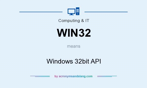 What does WIN32 mean? It stands for Windows 32bit API