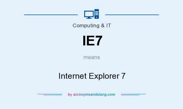 What does IE7 mean? It stands for Internet Explorer 7