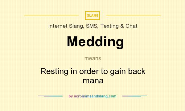 What does Medding mean? It stands for Resting in order to gain back mana