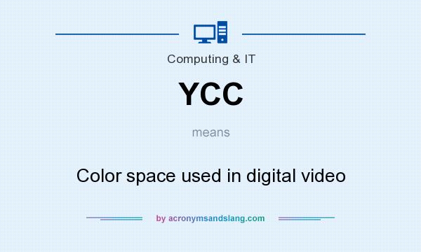 What does YCC mean? It stands for Color space used in digital video