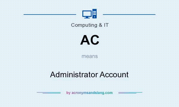 What does AC mean? It stands for Administrator Account