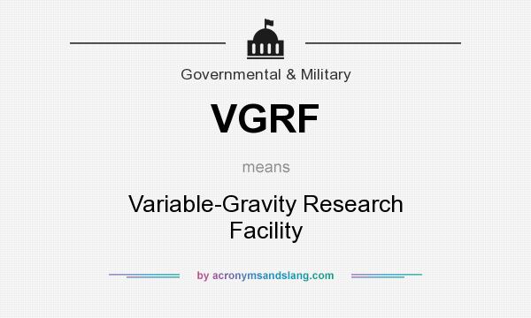 What does VGRF mean? It stands for Variable-Gravity Research Facility