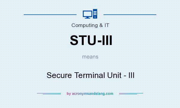 What does STU-III mean? It stands for Secure Terminal Unit - III