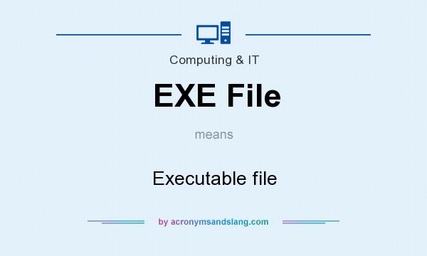 What does EXE File mean? It stands for Executable file