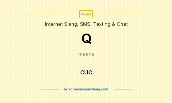 What does Q mean? It stands for cue