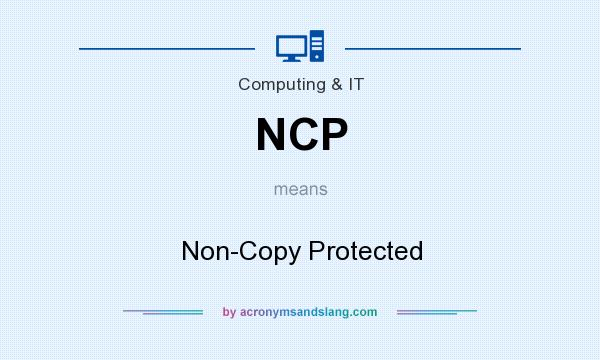 What does NCP mean? It stands for Non-Copy Protected