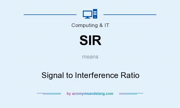 What does SIR mean? It stands for Signal to Interference Ratio