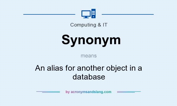 What does Synonym mean? It stands for An alias for another object in a database