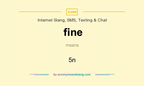 What does fine mean? It stands for 5n