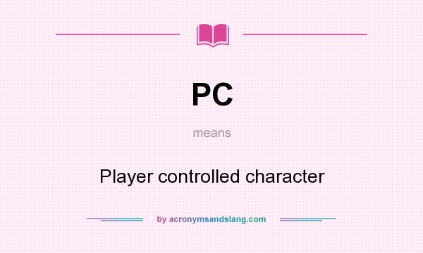What does PC mean? It stands for Player controlled character