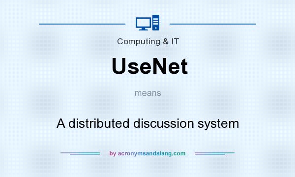 What does UseNet mean? It stands for A distributed discussion system