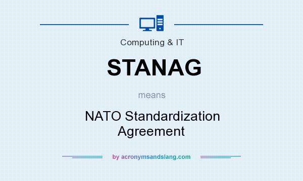 What does STANAG mean? It stands for NATO Standardization Agreement