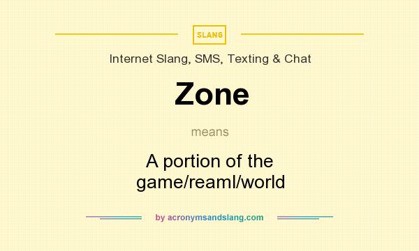 What does Zone mean? It stands for A portion of the game/reaml/world