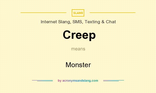 What does Creep mean? It stands for Monster