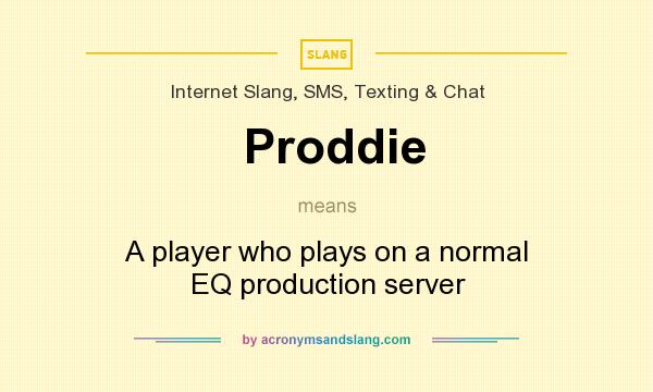 What does Proddie mean? It stands for A player who plays on a normal EQ production server