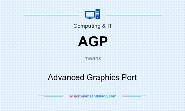 What does AGP mean? It stands for Advanced Graphics Port