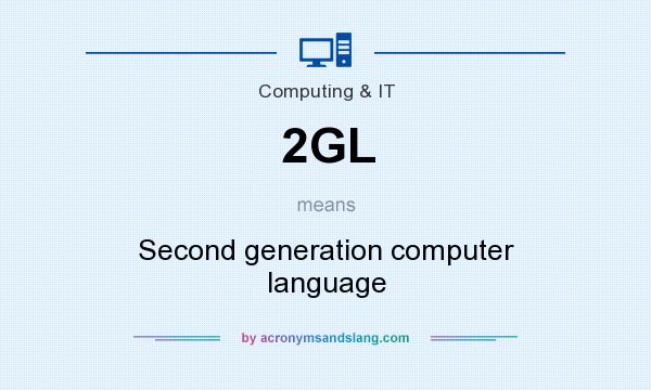 What does 2GL mean? It stands for Second generation computer language