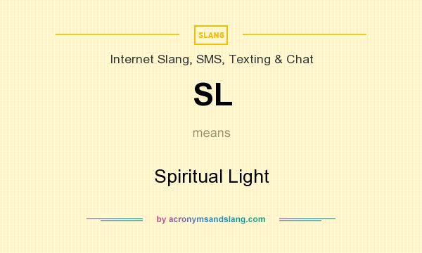 What does SL mean? It stands for Spiritual Light