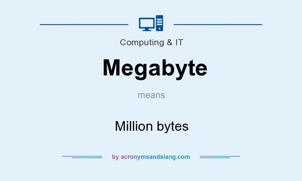 What does Megabyte mean? It stands for Million bytes