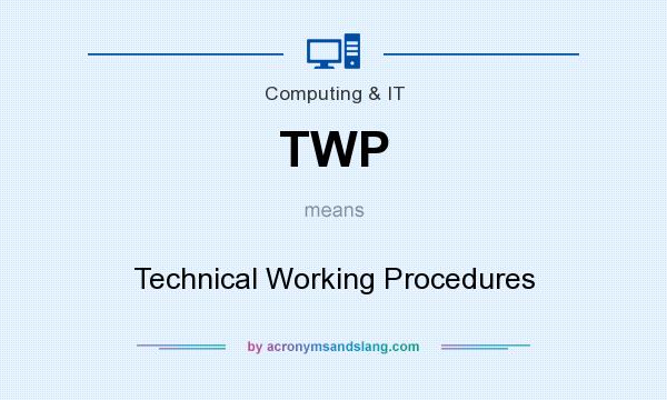 What does TWP mean? It stands for Technical Working Procedures