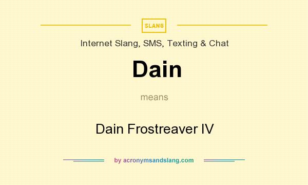 What does Dain mean? It stands for Dain Frostreaver IV