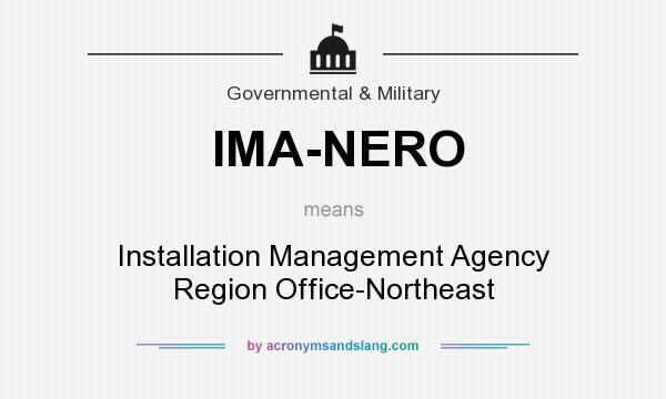 What does IMA-NERO mean? It stands for Installation Management Agency Region Office-Northeast