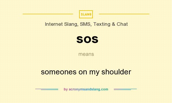 What does sos mean? It stands for someones on my shoulder