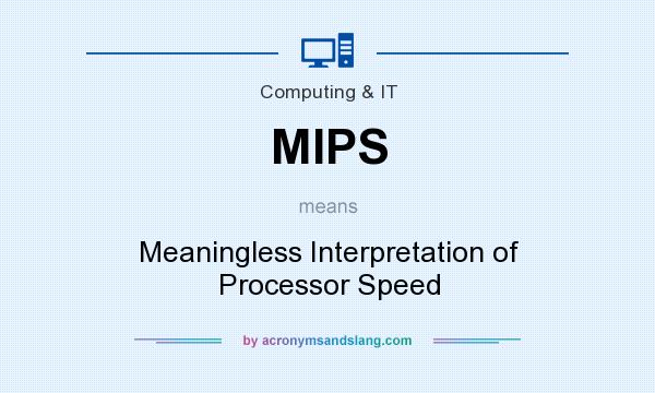 What does MIPS mean? It stands for Meaningless Interpretation of Processor Speed