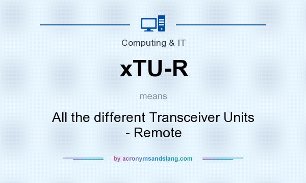 What does xTU-R mean? It stands for All the different Transceiver Units - Remote