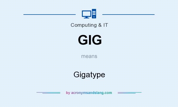 What does GIG mean? It stands for Gigatype