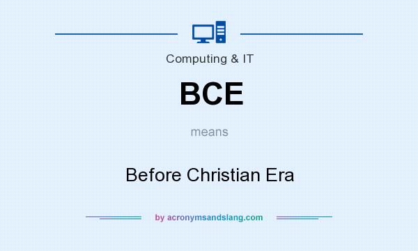 What does BCE mean? It stands for Before Christian Era