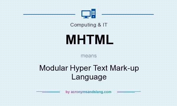 What does MHTML mean? It stands for Modular Hyper Text Mark-up Language