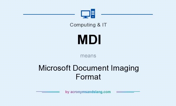 What does MDI mean? It stands for Microsoft Document Imaging Format