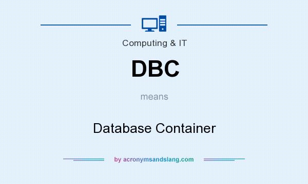 What does DBC mean? It stands for Database Container