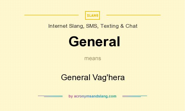 What does General mean? It stands for General Vag`hera