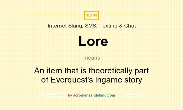 What does Lore mean? It stands for An item that is theoretically part of Everquest`s ingame story