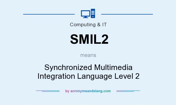 What does SMIL2 mean? It stands for Synchronized Multimedia Integration Language Level 2
