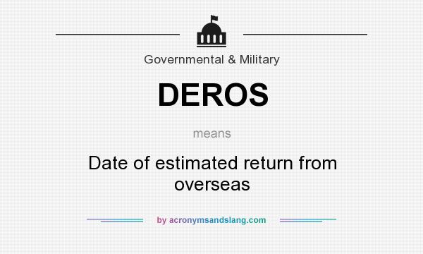 What does DEROS mean? It stands for Date of estimated return from overseas