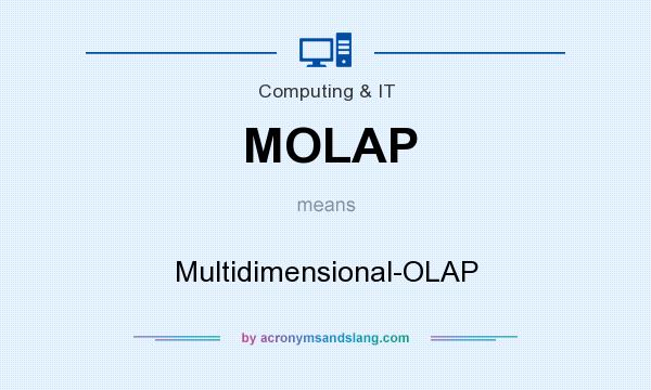 What does MOLAP mean? It stands for Multidimensional-OLAP
