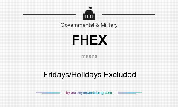 What does FHEX mean? It stands for Fridays/Holidays Excluded