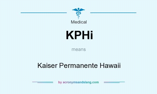What does KPHi mean? It stands for Kaiser Permanente Hawaii