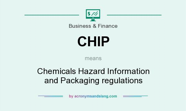 What does CHIP mean? It stands for Chemicals Hazard Information and Packaging regulations