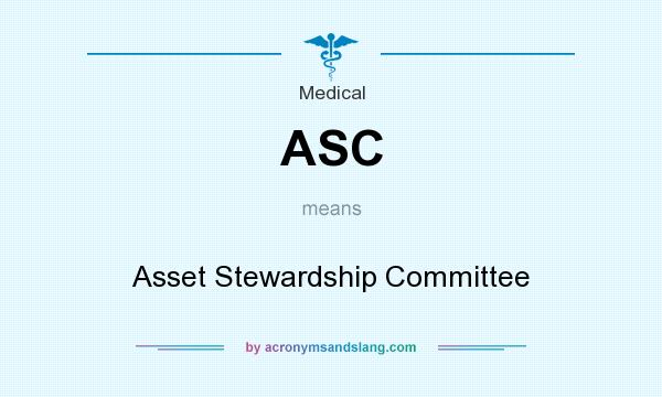 What does ASC mean? It stands for Asset Stewardship Committee