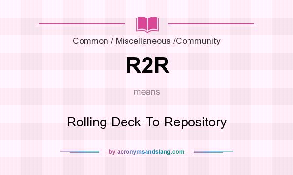 What does R2R mean? It stands for Rolling-Deck-To-Repository