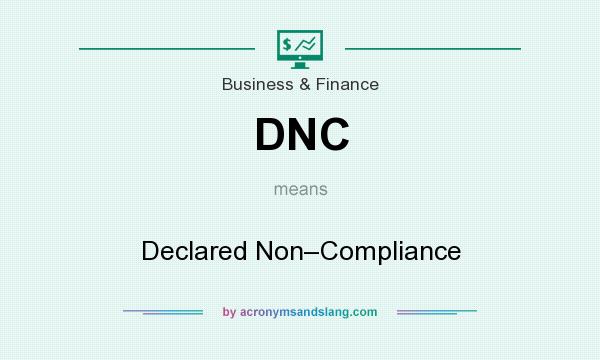 What does DNC mean? It stands for Declared Non–Compliance