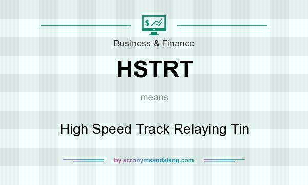 What does HSTRT mean? It stands for High Speed Track Relaying Tin