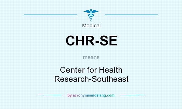 What does CHR-SE mean? It stands for Center for Health Research-Southeast