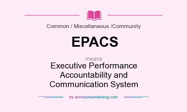 What does EPACS mean? It stands for Executive Performance Accountability and Communication System