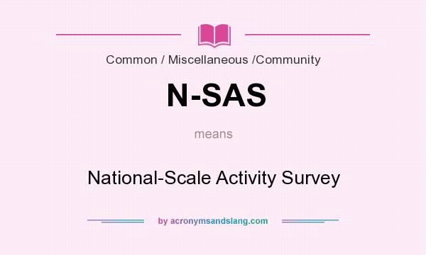 What does N-SAS mean? It stands for National-Scale Activity Survey