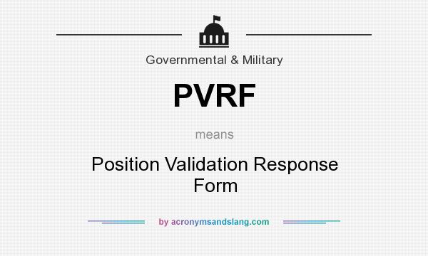 What does PVRF mean? It stands for Position Validation Response Form